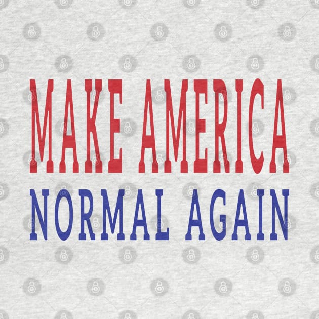 Make America Normal Again by EthosWear